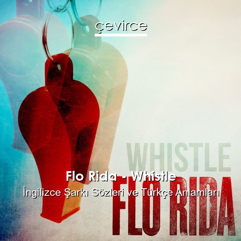 Flo Rida – Whistle İngilizce Sözleri Türkçe Anlamları