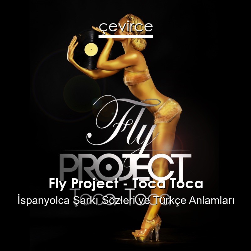 Fly Project – Toca Toca İspanyolca Sözleri Türkçe Anlamları