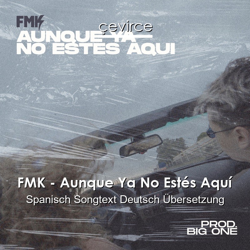 FMK – Aunque Ya No Estés Aquí Spanisch Songtext Deutsch Übersetzung