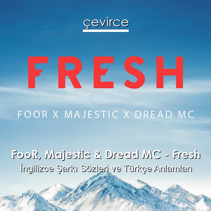 FooR, Majestic & Dread MC – Fresh İngilizce Sözleri Türkçe Anlamları