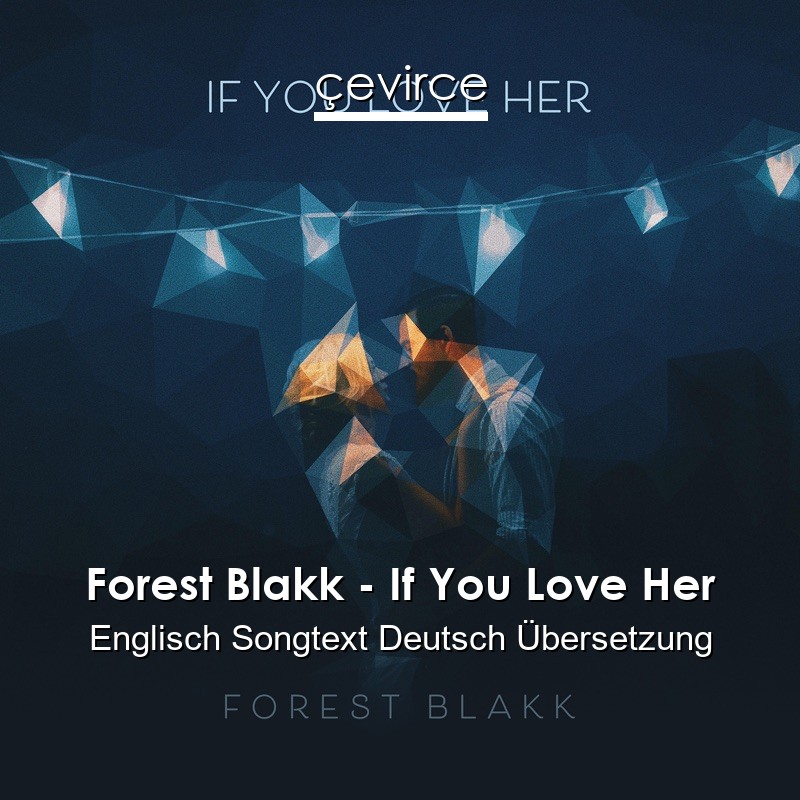 Forest Blakk – If You Love Her Englisch Songtext Deutsch Übersetzung