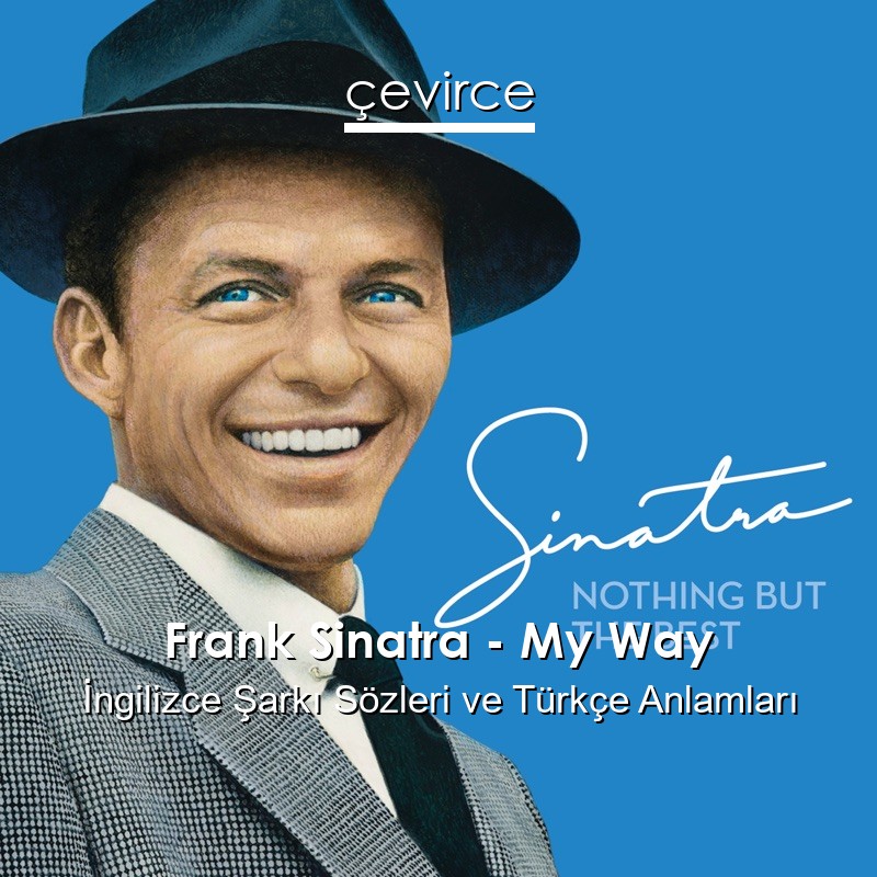 Frank Sinatra – My Way İngilizce Sözleri Türkçe Anlamları