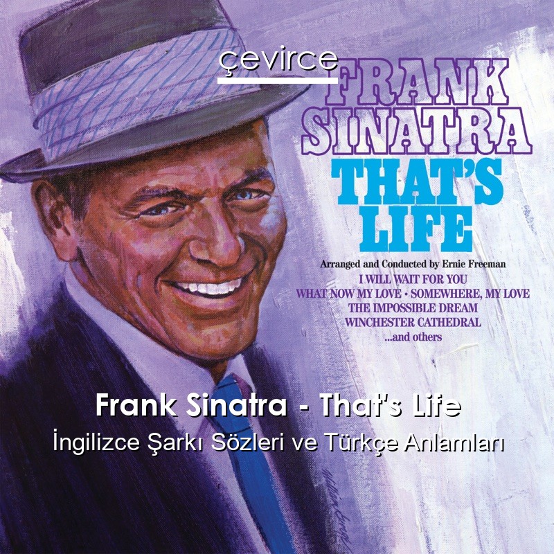 Frank Sinatra – That’s Life İngilizce Sözleri Türkçe Anlamları