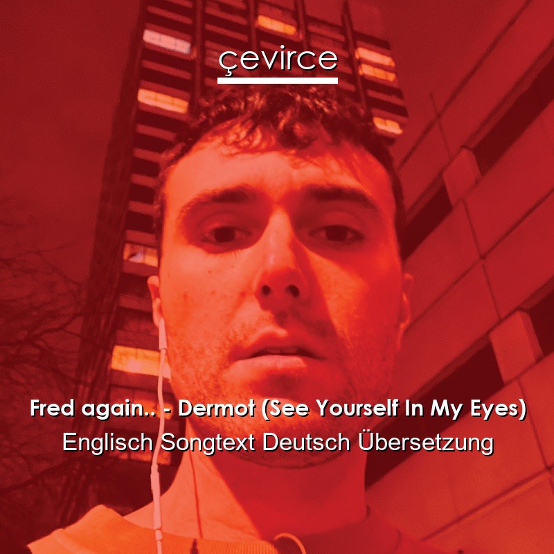 Fred again.. – Dermot (See Yourself In My Eyes) Englisch Songtext Deutsch Übersetzung