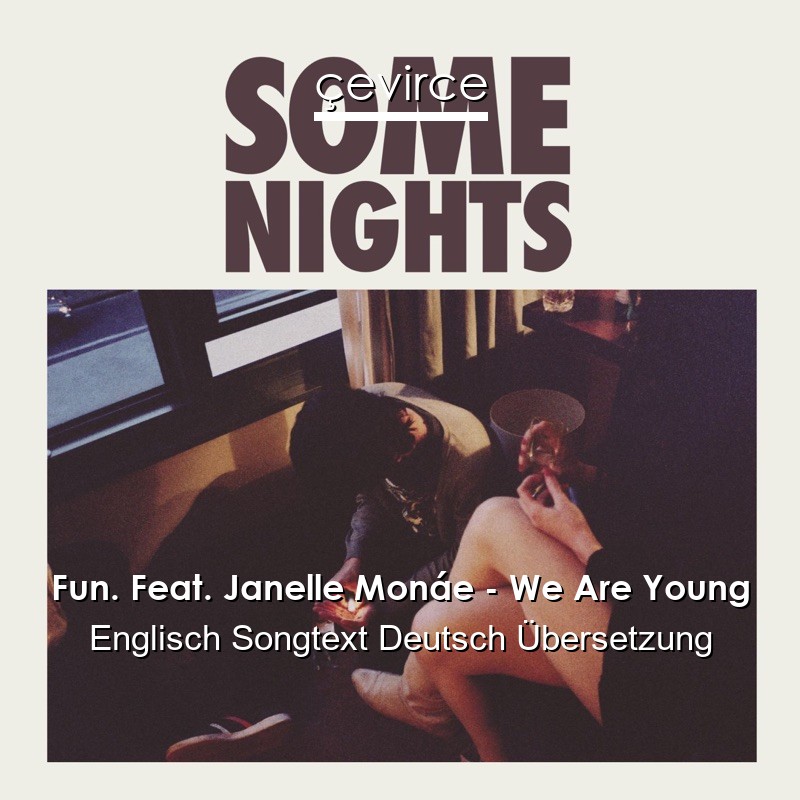 Fun. Feat. Janelle Monáe – We Are Young Englisch Songtext Deutsch Übersetzung