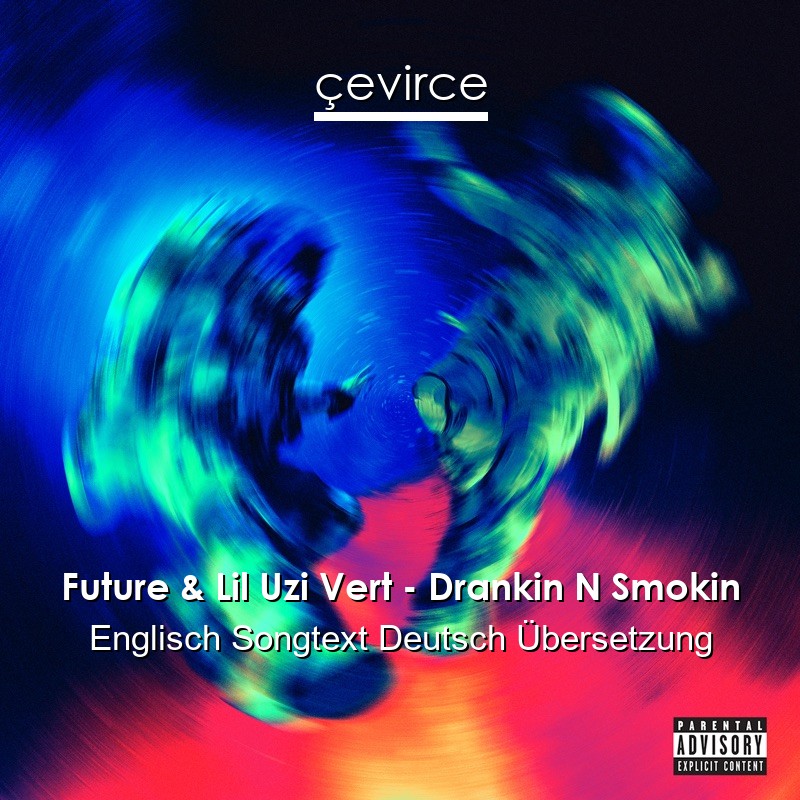 Future & Lil Uzi Vert – Drankin N Smokin Englisch Songtext Deutsch Übersetzung