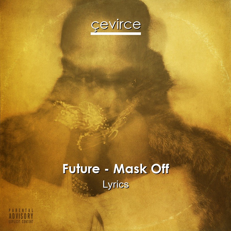 Future – Mask Off Lyrics