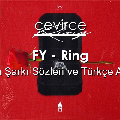 FY – Ring Yunanca Sözleri Türkçe Anlamları