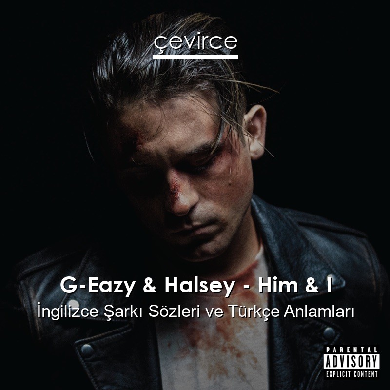 G-Eazy & Halsey – Him & I İngilizce Sözleri Türkçe Anlamları