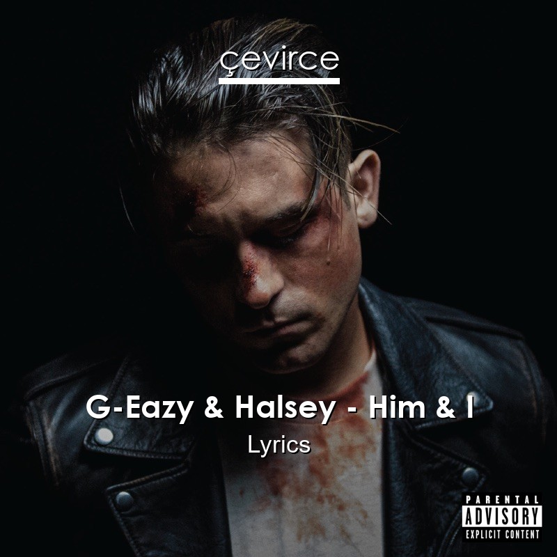 G-Eazy & Halsey – Him & I Lyrics