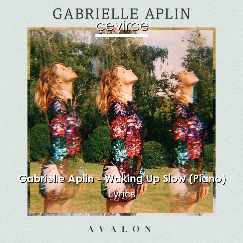 Gabrielle Aplin – Waking Up Slow (Piano) Lyrics