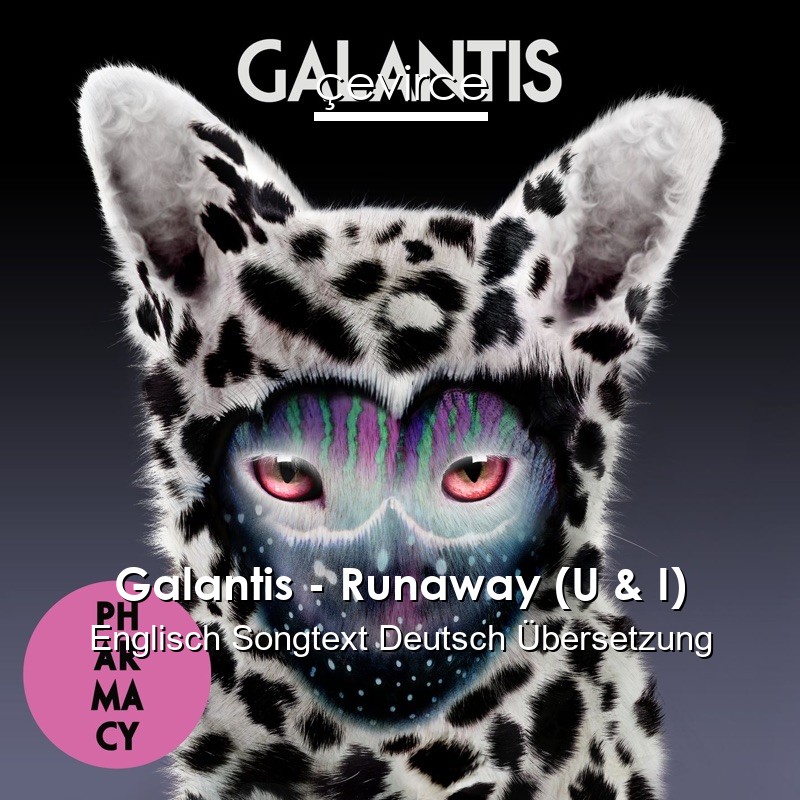 Galantis – Runaway (U & I) Englisch Songtext Deutsch Übersetzung