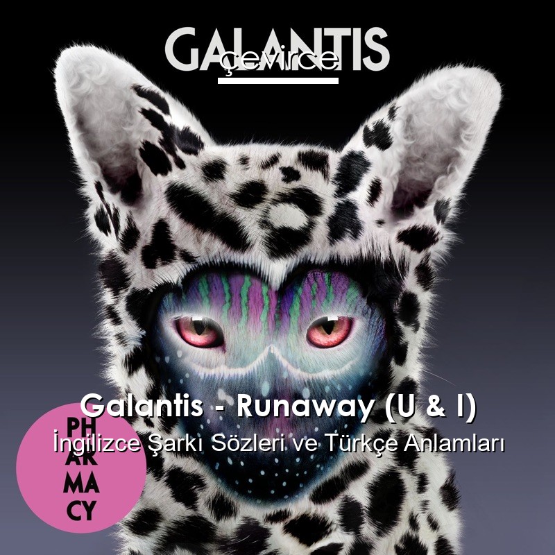 Galantis – Runaway (U & I) İngilizce Sözleri Türkçe Anlamları