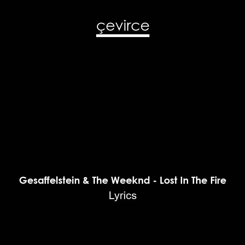 Gesaffelstein & The Weeknd – Lost In The Fire Lyrics