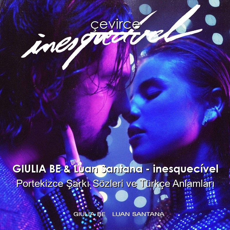 GIULIA BE & Luan Santana – inesquecível Portekizce Sözleri Türkçe Anlamları