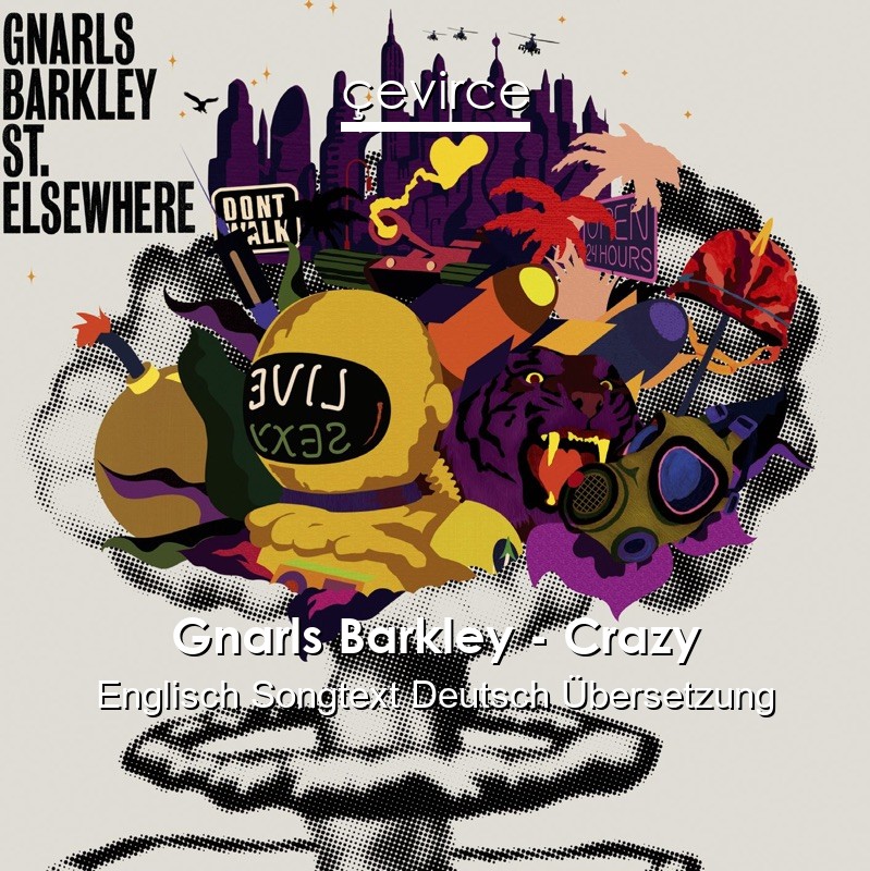 Gnarls Barkley – Crazy Englisch Songtext Deutsch Übersetzung