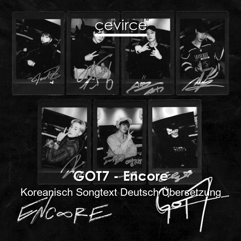 GOT7 – Encore Koreanisch Songtext Deutsch Übersetzung