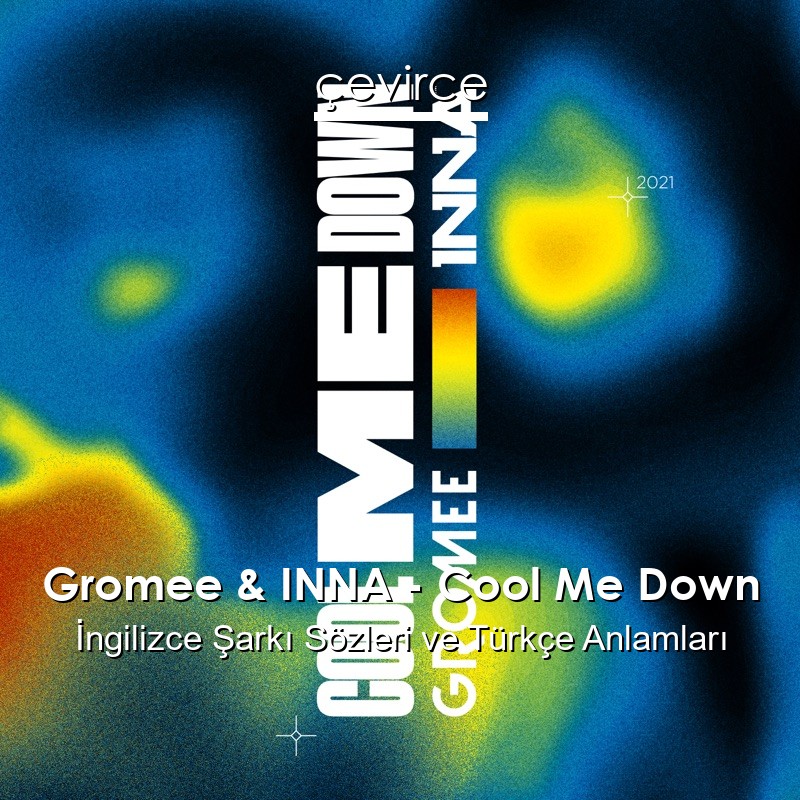 Gromee & INNA – Cool Me Down İngilizce Sözleri Türkçe Anlamları