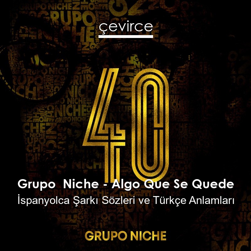 Grupo  Niche – Algo Que Se Quede İspanyolca Sözleri Türkçe Anlamları