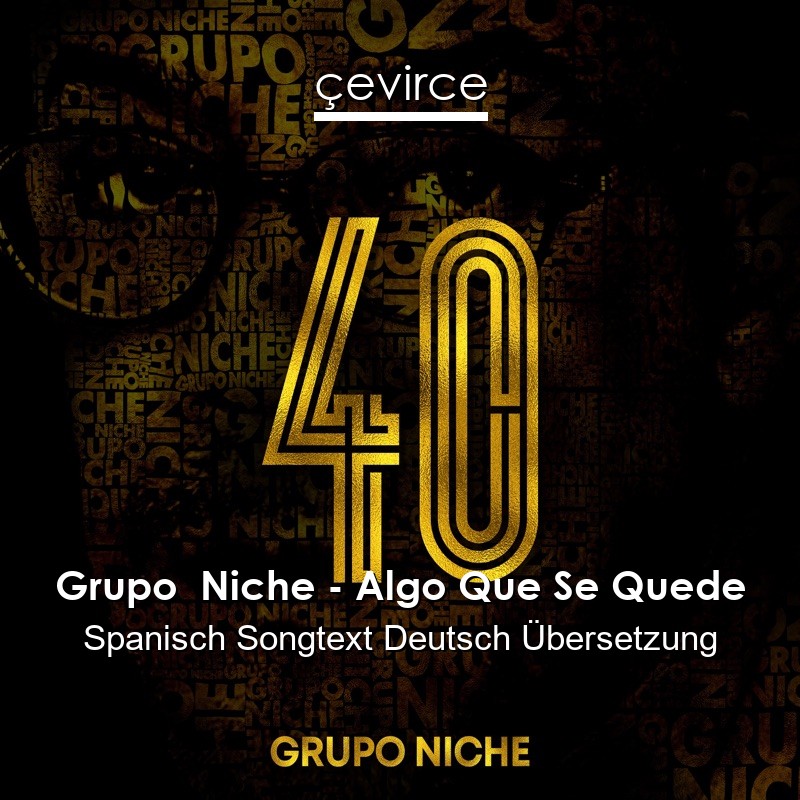 Grupo  Niche – Algo Que Se Quede Spanisch Songtext Deutsch Übersetzung