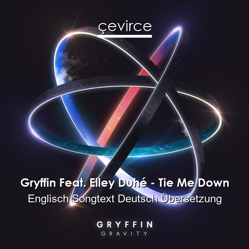 Gryffin Feat. Elley Duhé – Tie Me Down Englisch Songtext Deutsch Übersetzung