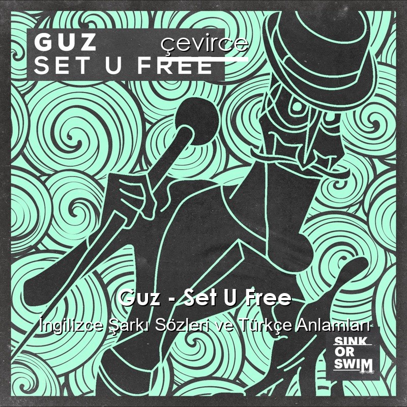 Guz – Set U Free İngilizce Sözleri Türkçe Anlamları