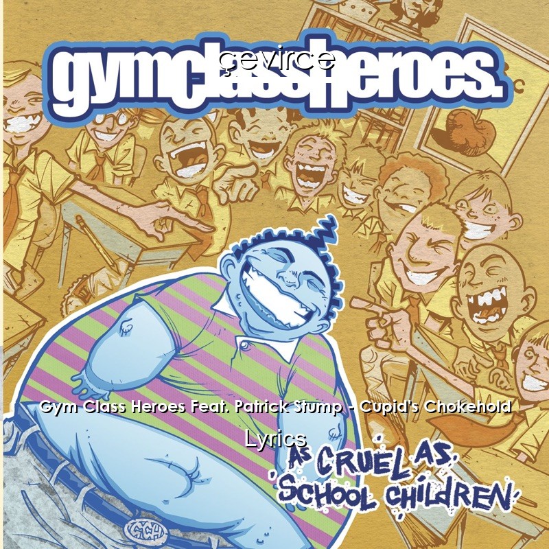 Gym Class Heroes Feat. Patrick Stump – Cupid’s Chokehold Lyrics