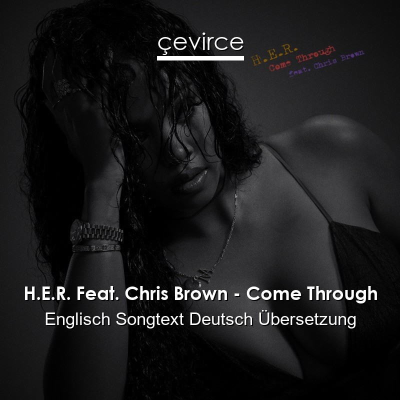 H.E.R. Feat. Chris Brown – Come Through Englisch Songtext Deutsch Übersetzung