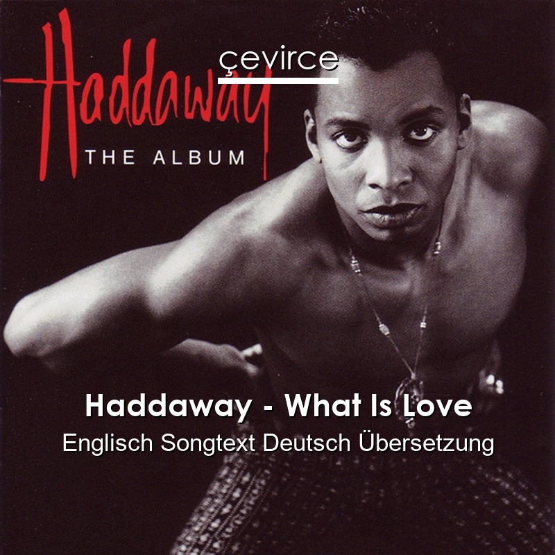 Haddaway – What Is Love Englisch Songtext Deutsch Übersetzung