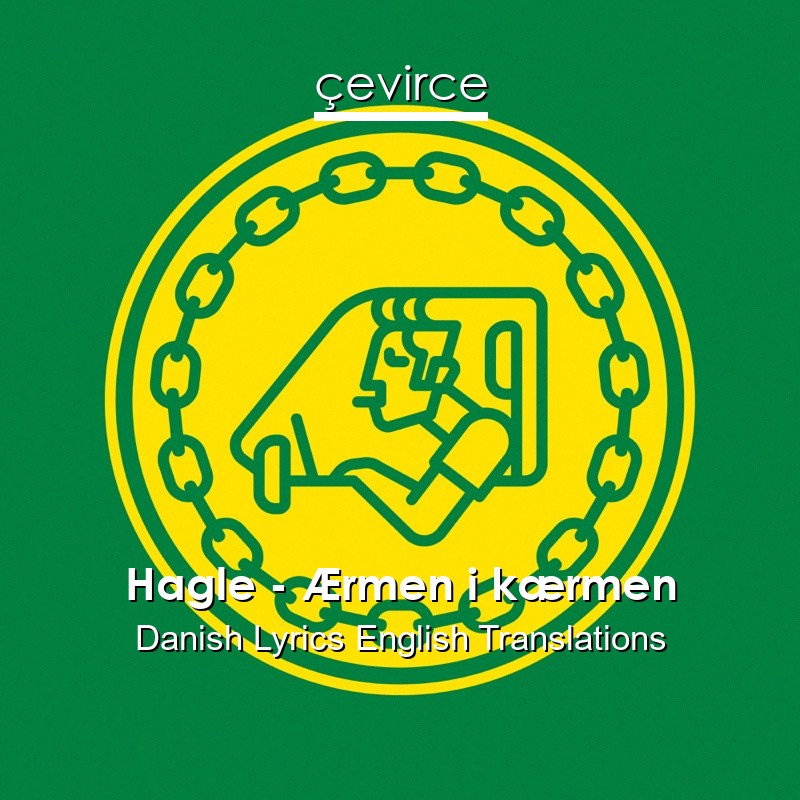 Hagle – Ærmen i kærmen Danish Lyrics English Translations