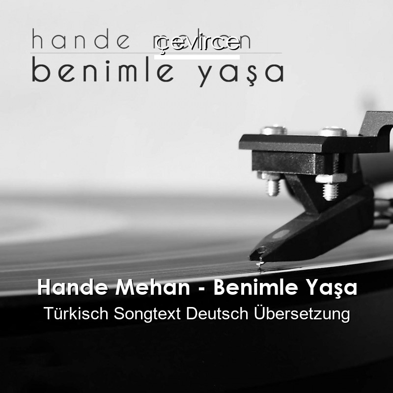 Hande Mehan – Benimle Yaşa Türkisch Songtext Deutsch Übersetzung