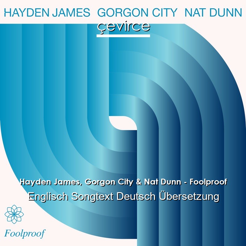 Hayden James, Gorgon City & Nat Dunn – Foolproof Englisch Songtext Deutsch Übersetzung