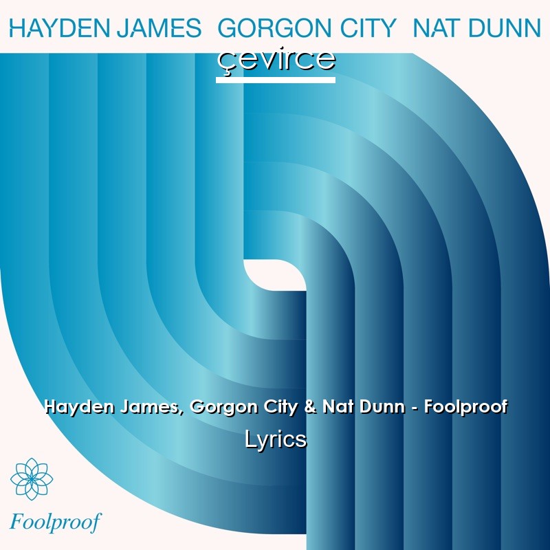 Hayden James, Gorgon City & Nat Dunn – Foolproof Lyrics