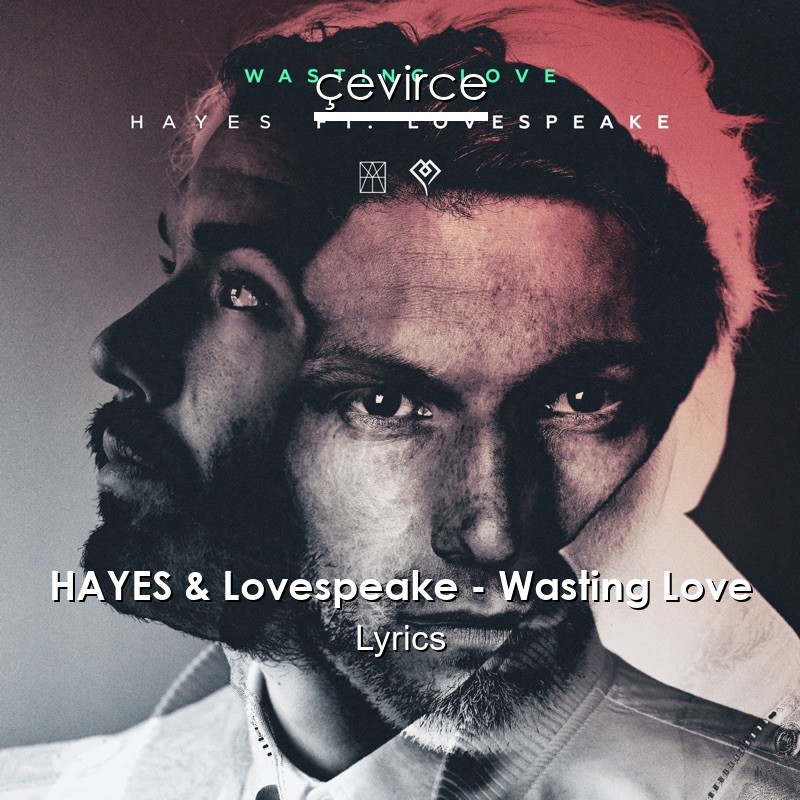 HAYES & Lovespeake – Wasting Love Lyrics