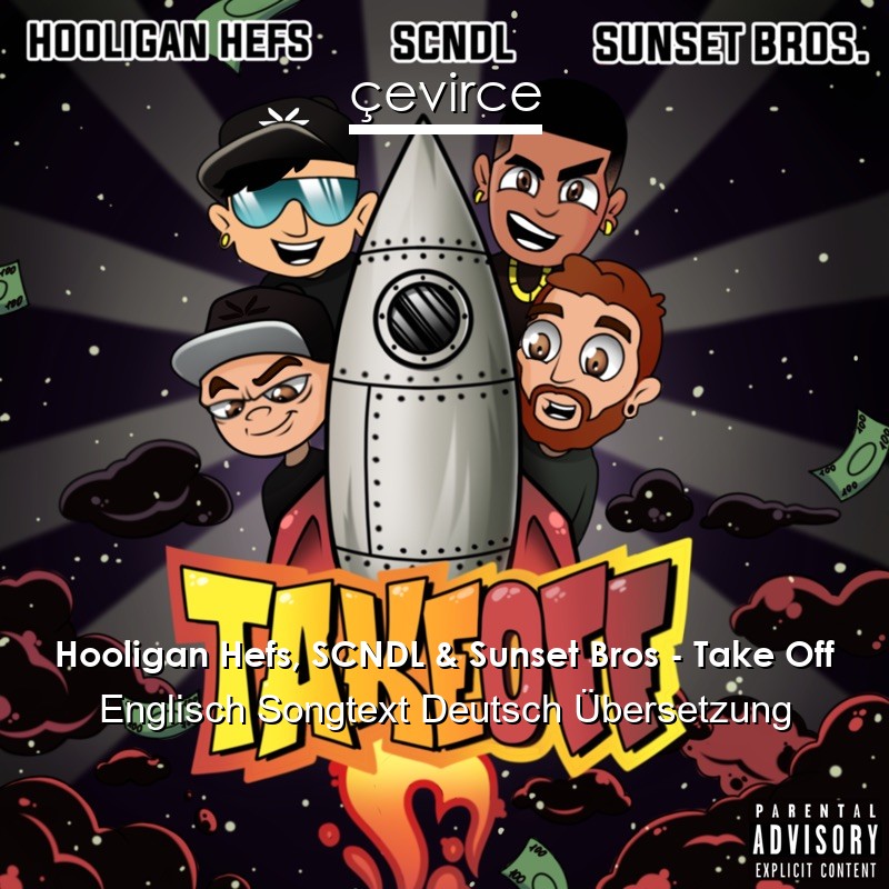 Hooligan Hefs, SCNDL & Sunset Bros – Take Off Englisch Songtext Deutsch Übersetzung