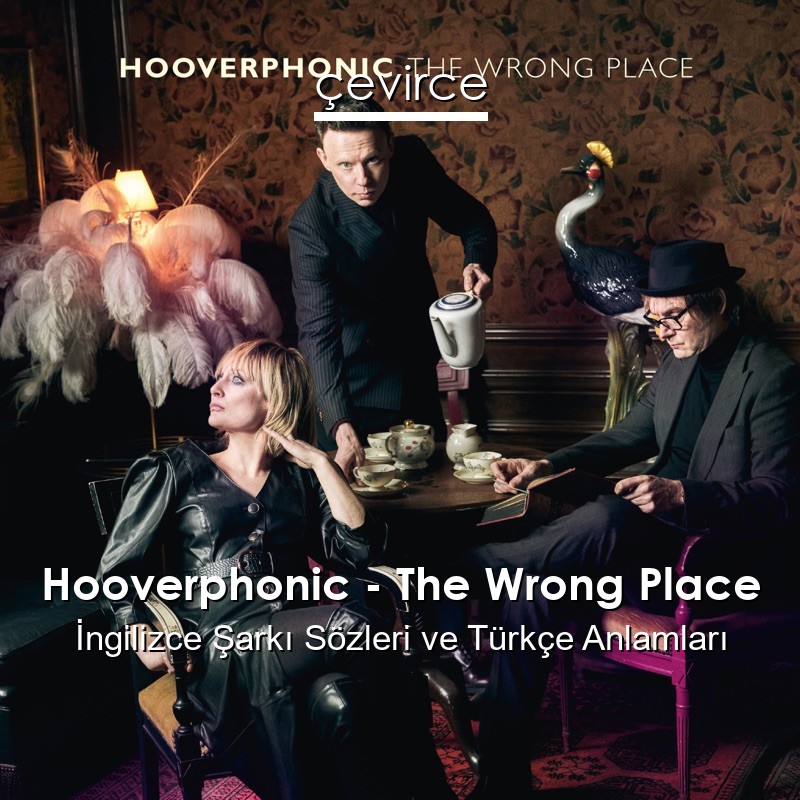 Hooverphonic – The Wrong Place İngilizce Sözleri Türkçe Anlamları