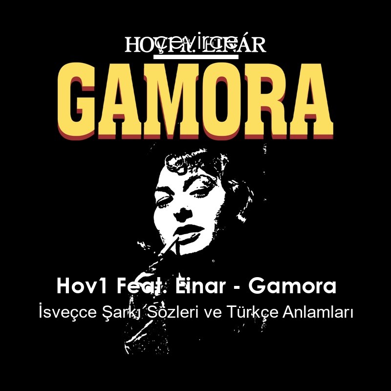 Hov1 Feat. Einar – Gamora İsveçce Sözleri Türkçe Anlamları