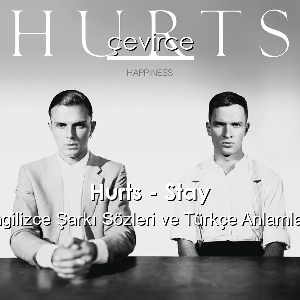 Hurts – Stay İngilizce Sözleri Türkçe Anlamları