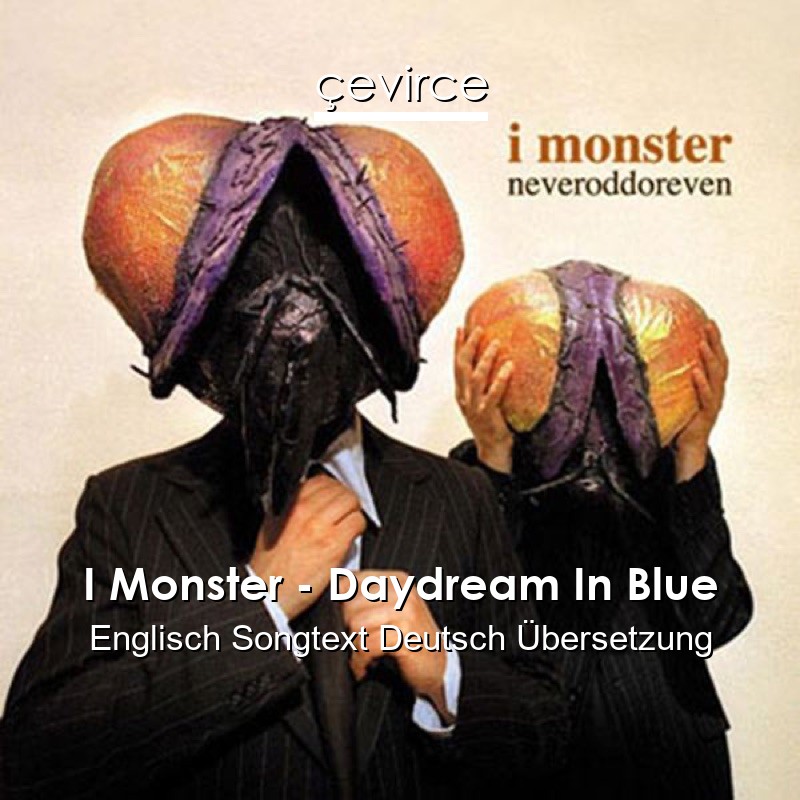 I Monster – Daydream In Blue Englisch Songtext Deutsch Übersetzung