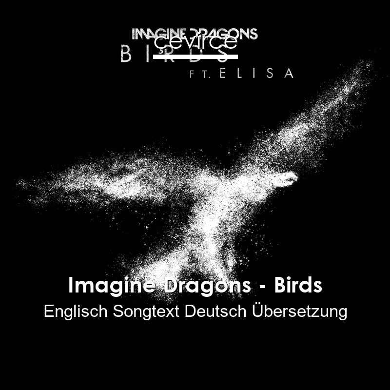 Imagine Dragons – Birds Englisch Songtext Deutsch Übersetzung