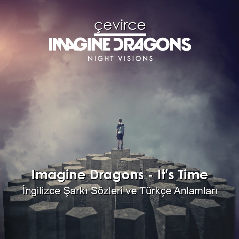 Imagine Dragons – It’s Time İngilizce Sözleri Türkçe Anlamları