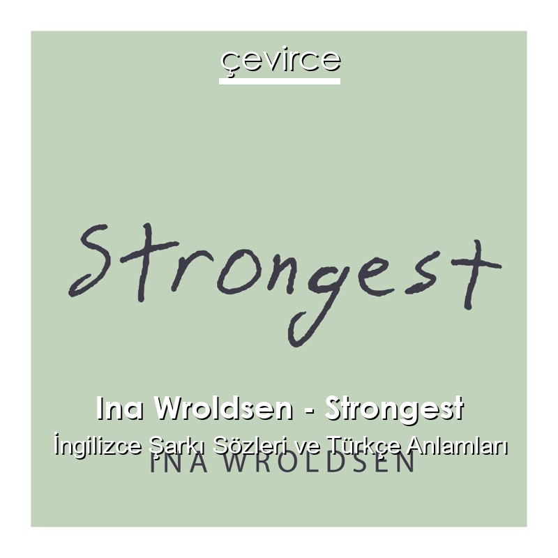 Ina Wroldsen – Strongest İngilizce Sözleri Türkçe Anlamları