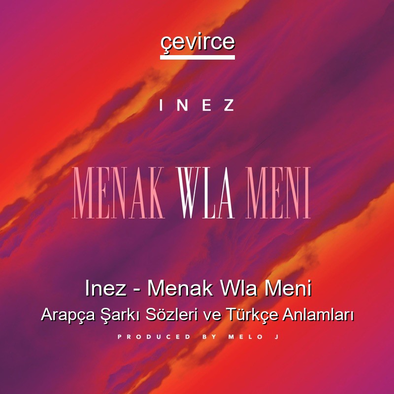 Inez – Menak Wla Meni Arapça Sözleri Türkçe Anlamları