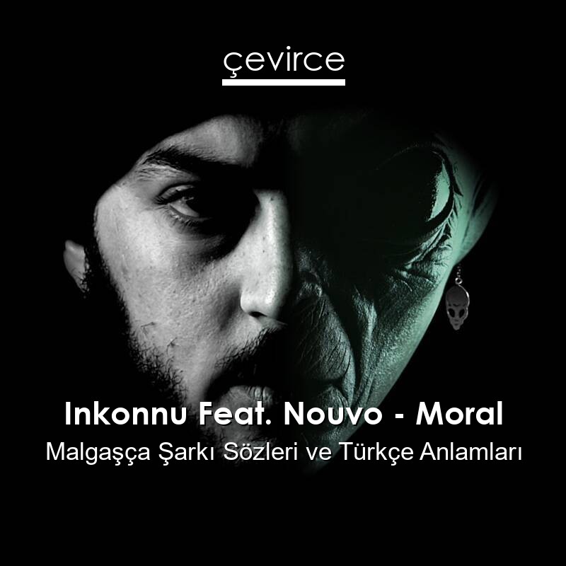 Inkonnu Feat. Nouvo – Moral Malgaşça Sözleri Türkçe Anlamları