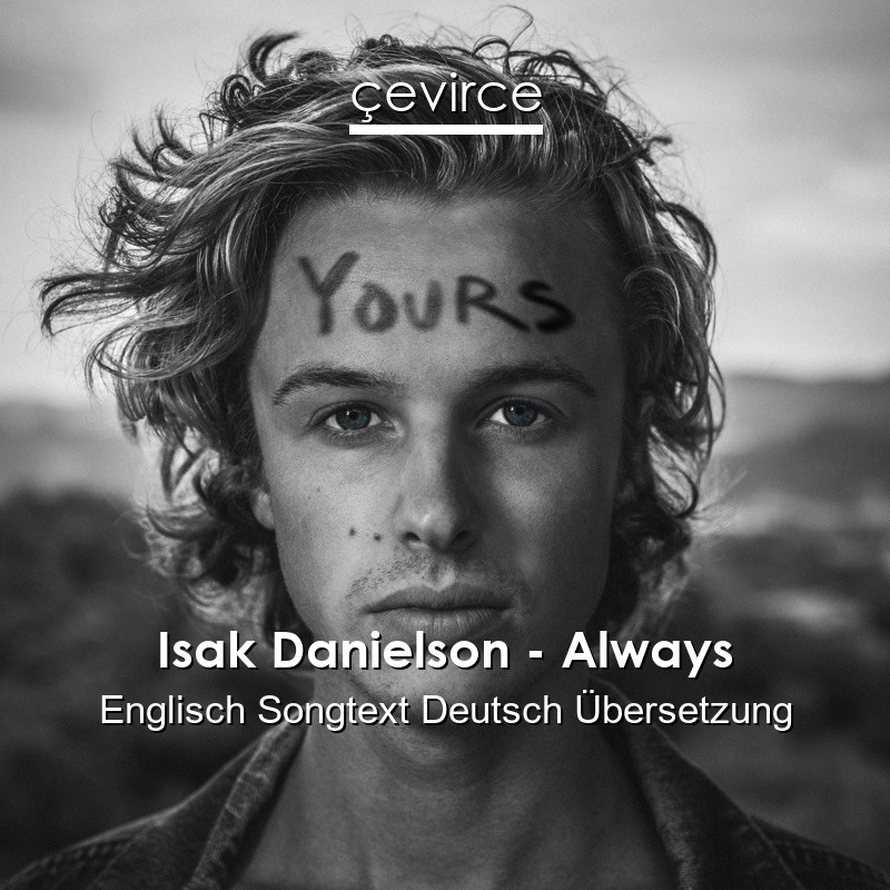 Isak Danielson – Always Englisch Songtext Deutsch Übersetzung