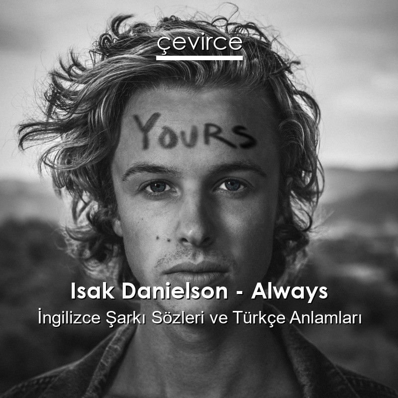 Isak Danielson – Always İngilizce Sözleri Türkçe Anlamları