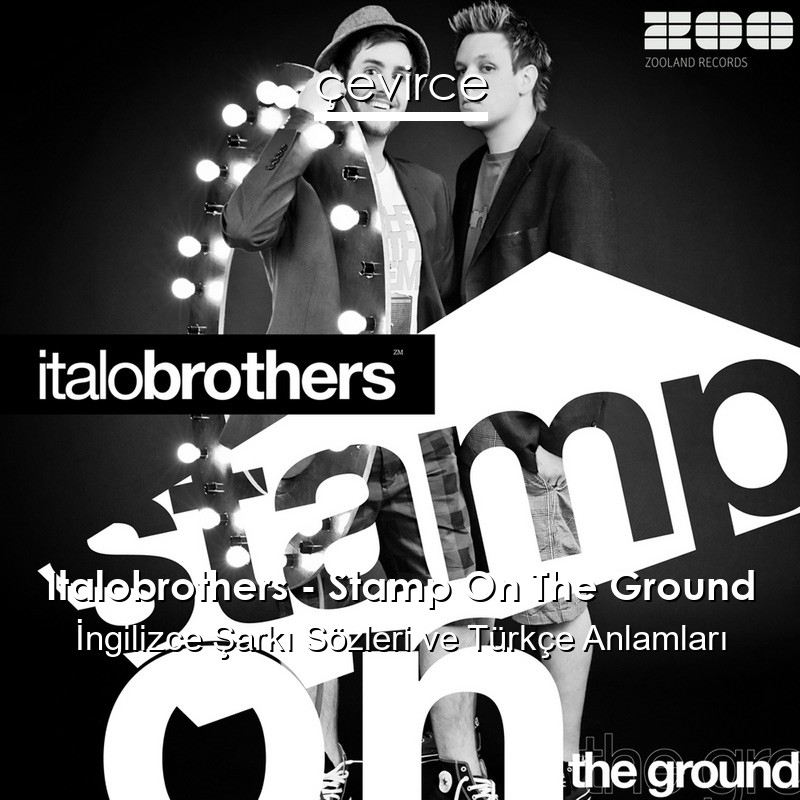 Italobrothers – Stamp On The Ground İngilizce Sözleri Türkçe Anlamları