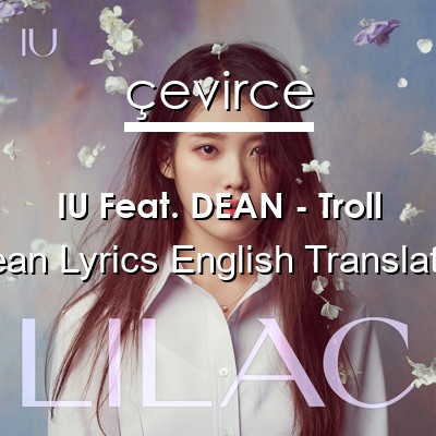 IU Feat. DEAN – Troll Korean Lyrics English Translations