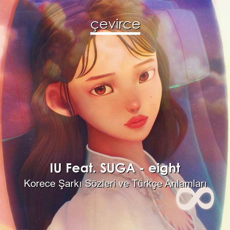 IU Feat. SUGA – eight Korece Sözleri Türkçe Anlamları