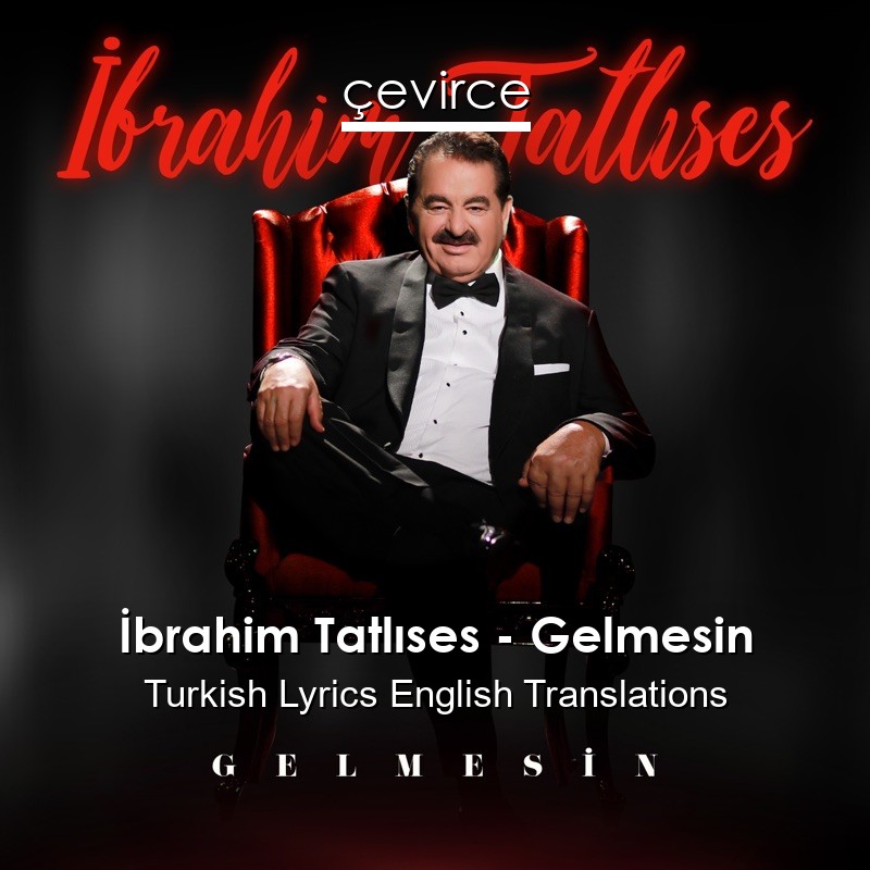 İbrahim Tatlıses – Gelmesin Turkish Lyrics English Translations